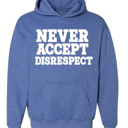 Never Accept Disrespect Hoodie